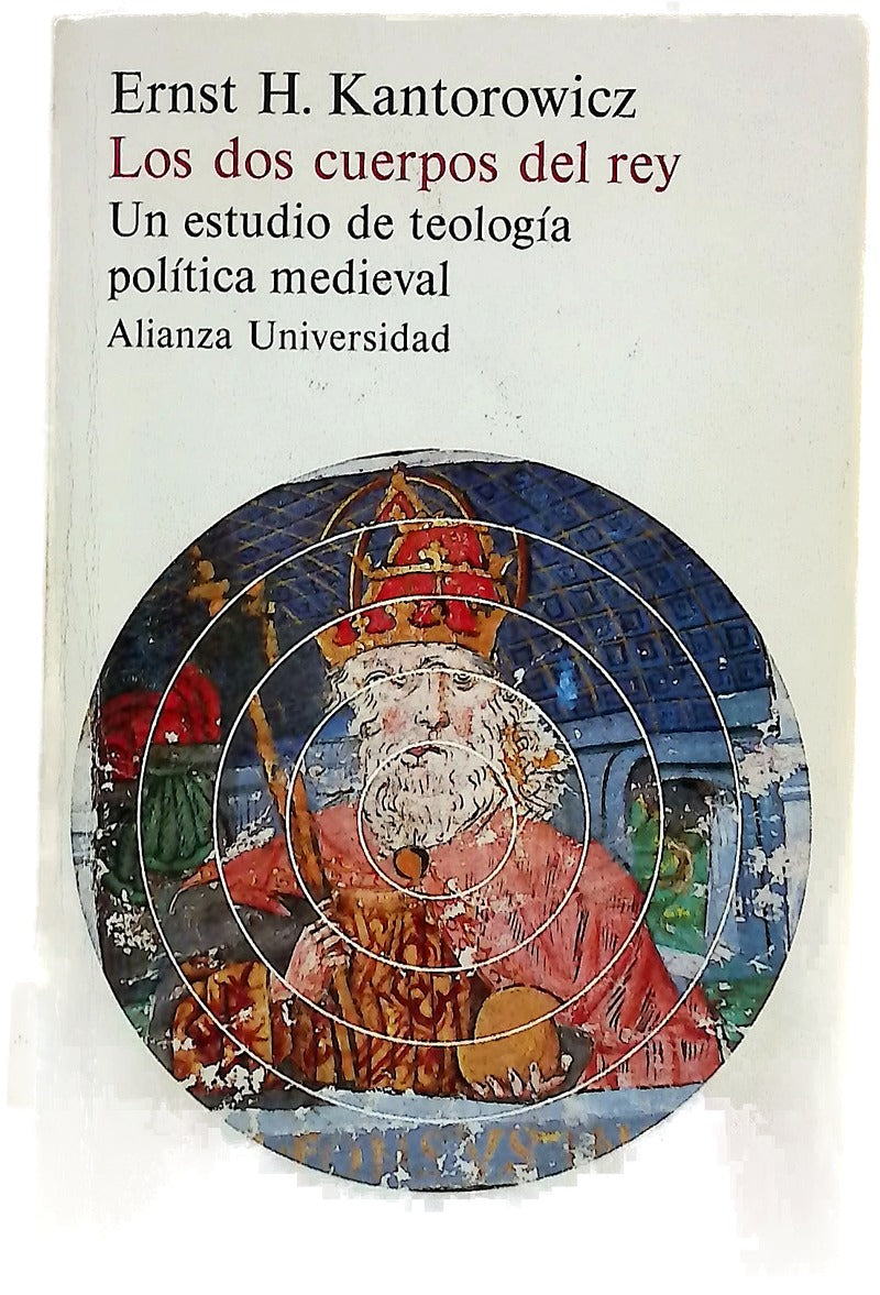 Los dos cuerpos del rey : un estudio de teología política medieval un estudio de teología política medieval
