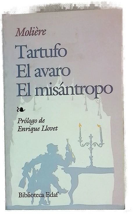 Tartufo, o El impostor El avaro ; El misántropo: [precedido de un estudio sobre la obra de Molière]