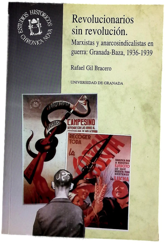 Revolucionarios sin revolución marxistas y anarcosindicalistas en guerra, Granada-Baza, 1936-1939