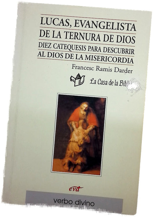 Lucas, evangelista de la ternura de Dios diez catequesis para descubrir al Dios de la misericordia