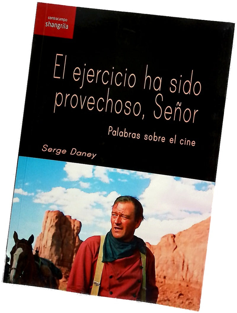 El ejercicio ha sido provechoso, señor : palabras sobre el cine