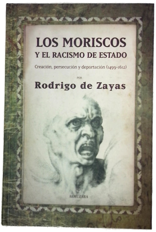 Los moriscos y el racismo de estado creación, persecución y deportación (1499-1612)
