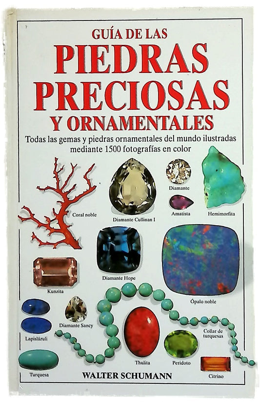Guía de las piedras preciosas y ornamentales todas las gemas y piedras ornamentales del mundo ilustradas mediante 1500 fotografías en color