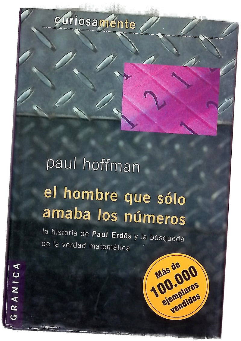 El hombre que sólo amaba los números la historia de Paul Erdos y la búsqueda de la verdad matemática