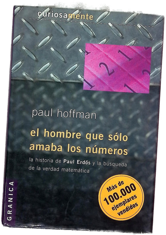 El hombre que sólo amaba los números la historia de Paul Erdos y la búsqueda de la verdad matemática
