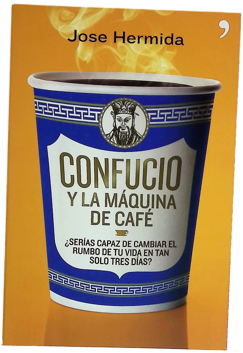 Confucio y la máquina de café : ¿serías capaz de cambiar el rumbo de tu vida en tan solo tres días?
