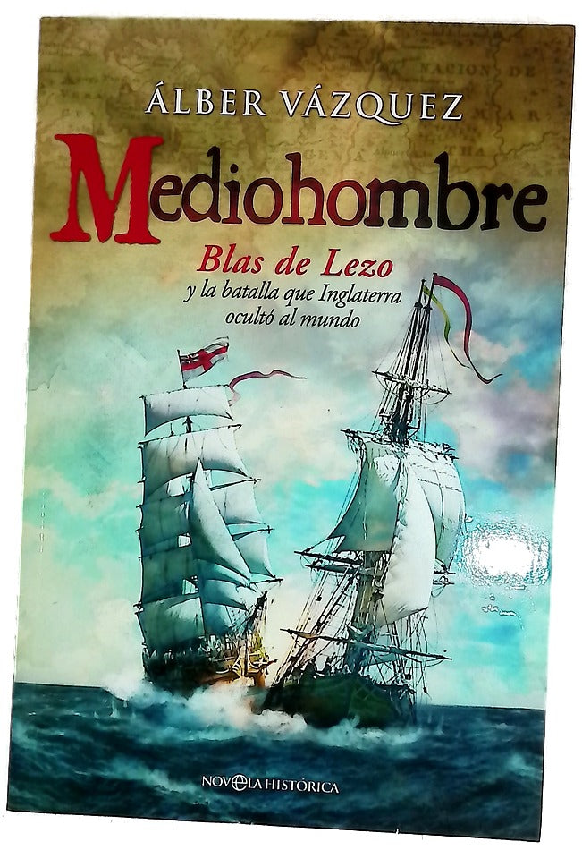 Mediohombre : Blas de Lezo y la batalla que Inglaterra ocultó al mundo