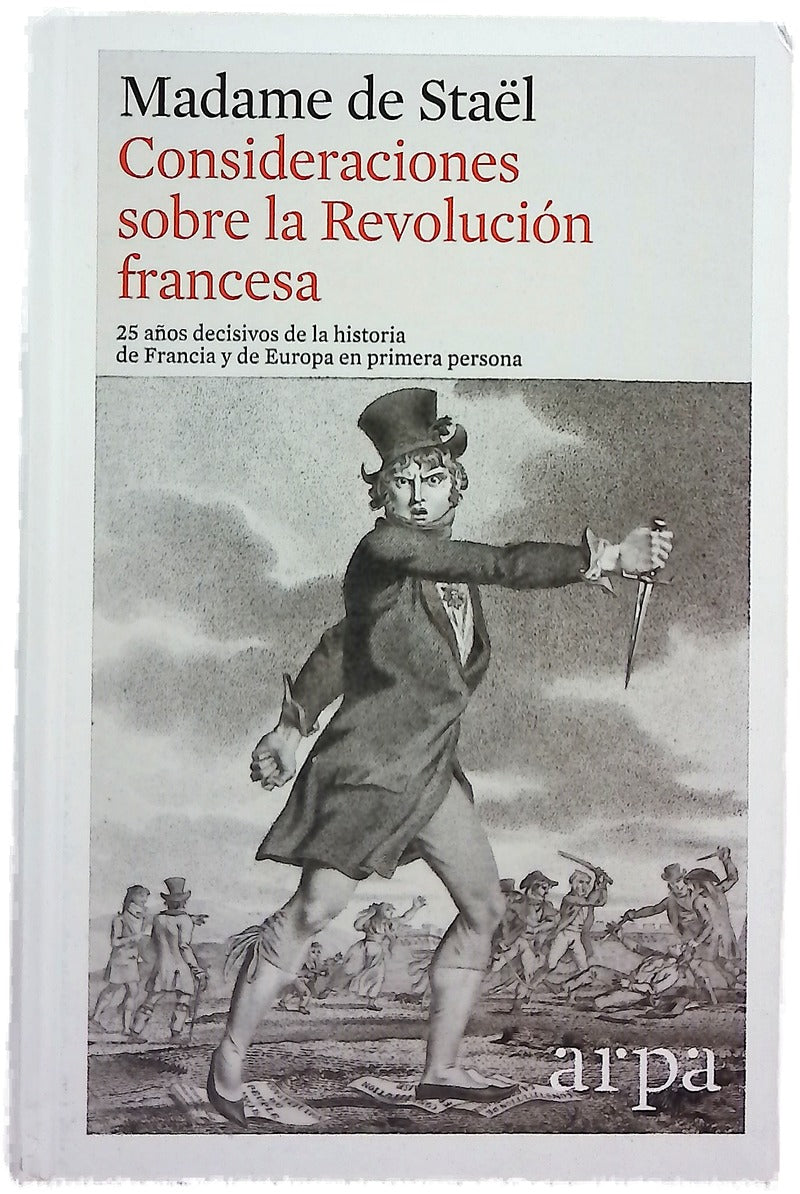Consideraciones sobre los principales acontecimientos de la revolución francesa : 25 años decisivos de la historia de Francia y de Europa en primera persona