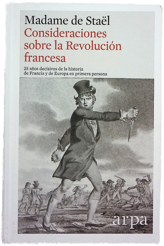 Consideraciones sobre los principales acontecimientos de la revolución francesa : 25 años decisivos de la historia de Francia y de Europa en primera persona