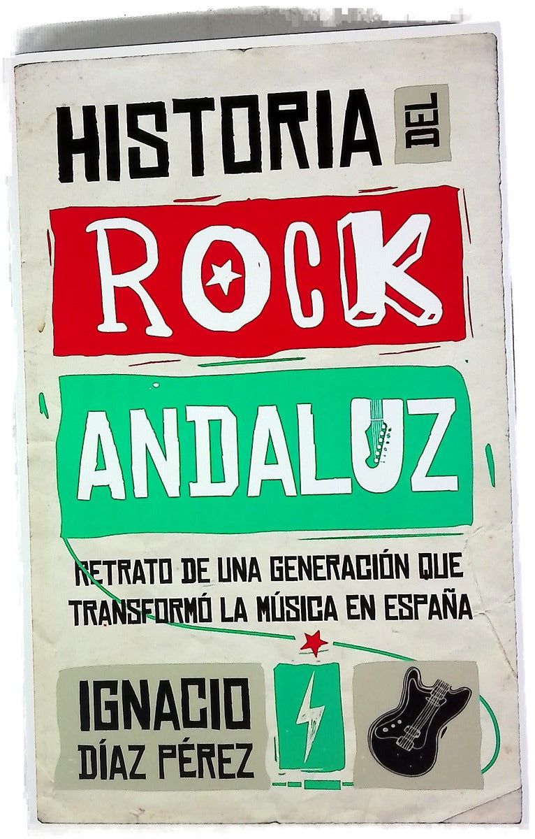 Historia del Rock Andaluz : retrato de una generación que transformó la música en España