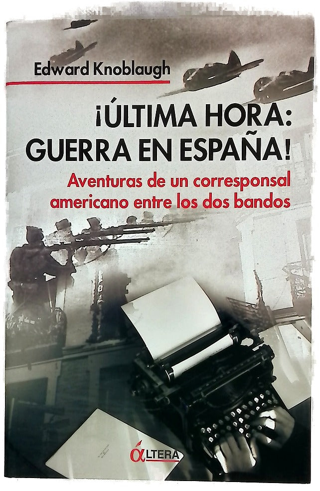 ¡Última hora: guerra en España! aventuras de un corresponsal americano entre los dos bandos