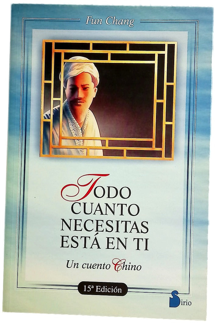 Todo cuanto necesitas está en ti : un cuento chino