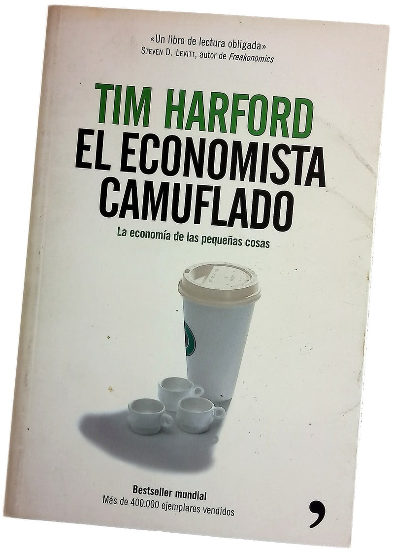 El economista camuflado : la economía de las pequeñas cosas