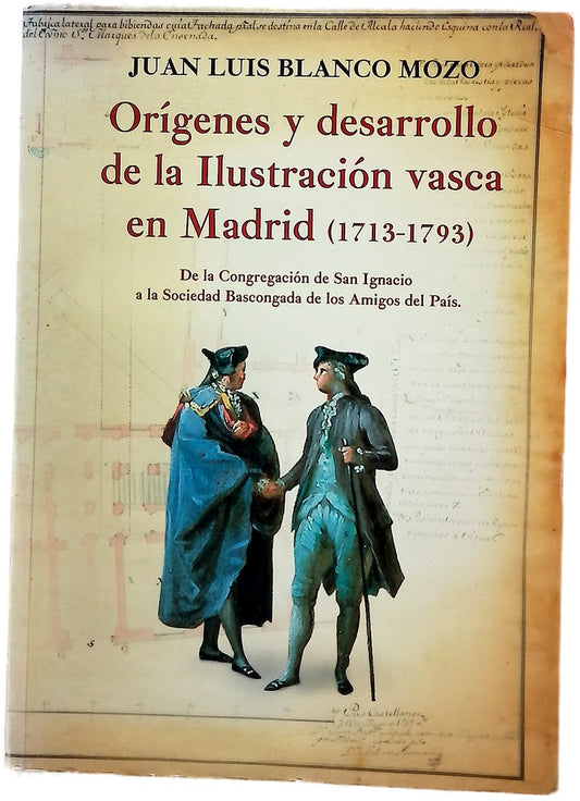 Orígenes y desarrollo de la ilustración vasca en Madrid (1713-1793) : de la Congregación de San Ignacio a la Sociedad Bascongada de los Amigos del País