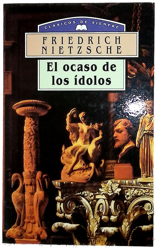 El ocaso de los ídolos cómo se filosofa a martillazos