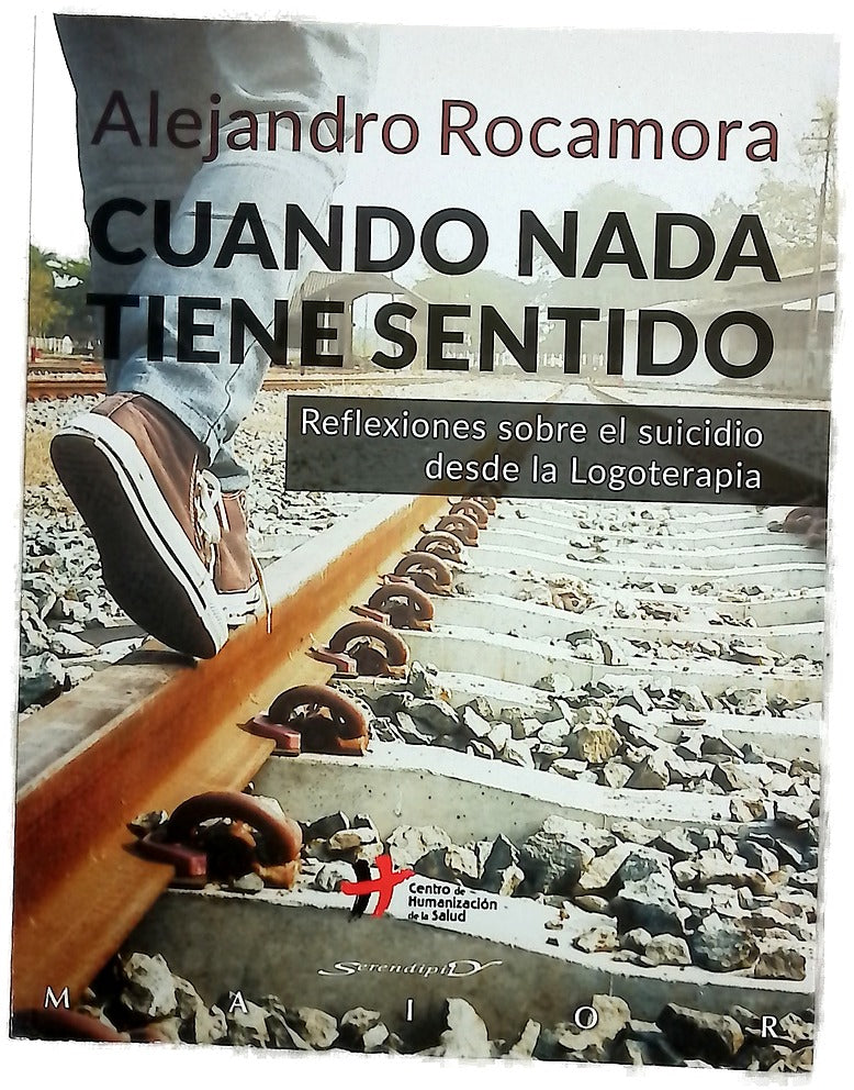 Cuando nada tiene sentido : reflexiones sobre el suicidio desde la logoterapia