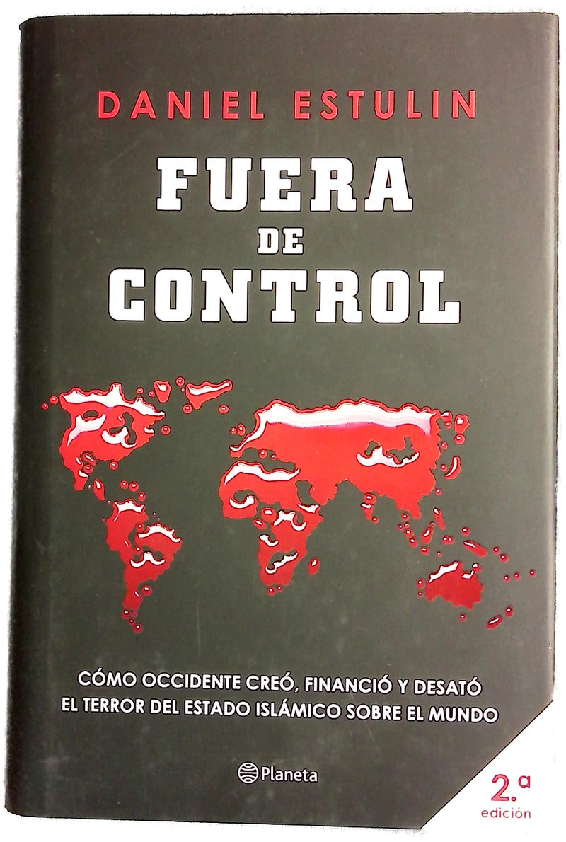 Fuera de control : cómo Occidente creó, financió y desató el terror del Estado Islámico sobre el mundo