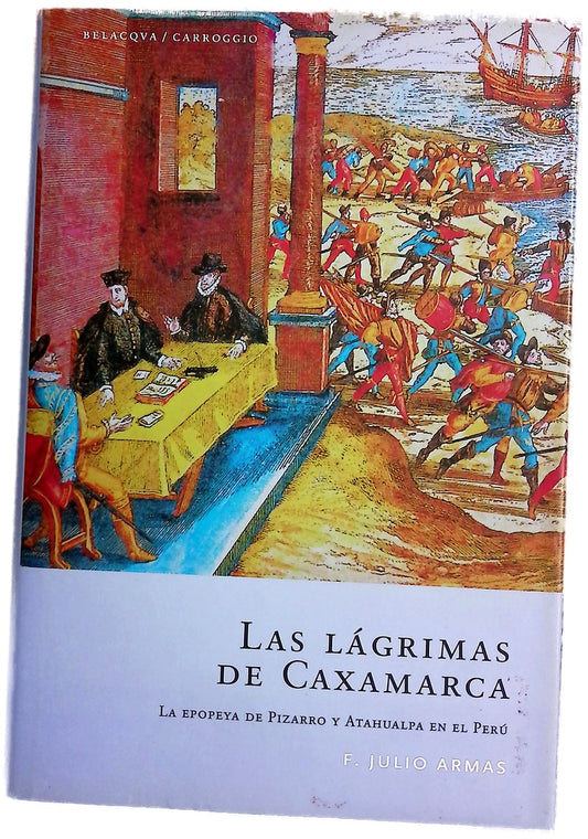 Las lágrimas de Caxamarca la epopeya de Pizarro y Atahualpa en el Perú