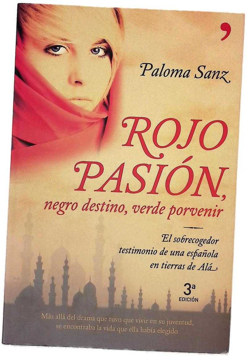 Rojo pasión, negro destino, verde porvenir el sobrecogedor testimonio de una española en tierra de Alá : libro basado en la vida de Mª Dolores Sayans Milanés