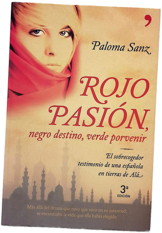 Rojo pasión, negro destino, verde porvenir el sobrecogedor testimonio de una española en tierra de Alá : libro basado en la vida de Mª Dolores Sayans Milanés