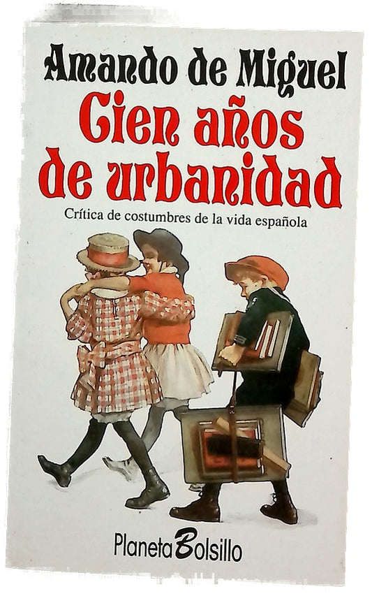 Cien años de urbanidad crítica de costumbres de la vida española