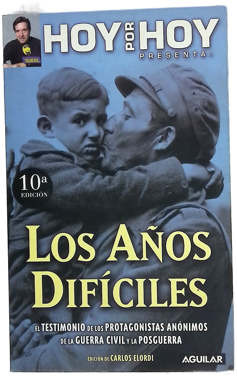 Los años difíciles el testimonio de los protagonistas anónimos de la Guerra Civil y la posguerra