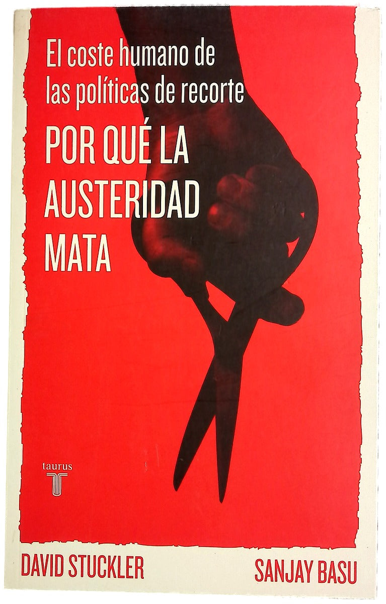 Por qué la austeridad mata : el coste humano de las políticas de recorte