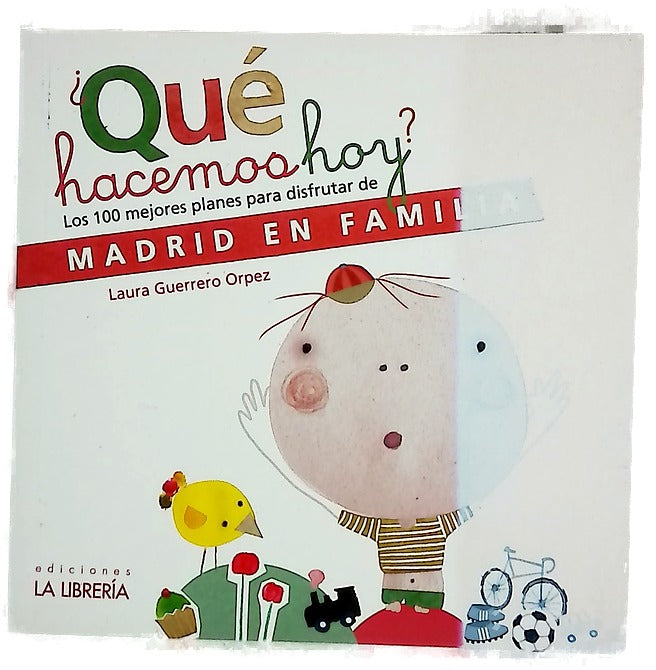 ¿Qué hacemos hoy? : los 100 mejores planes para disfrutar de Madrid en familia