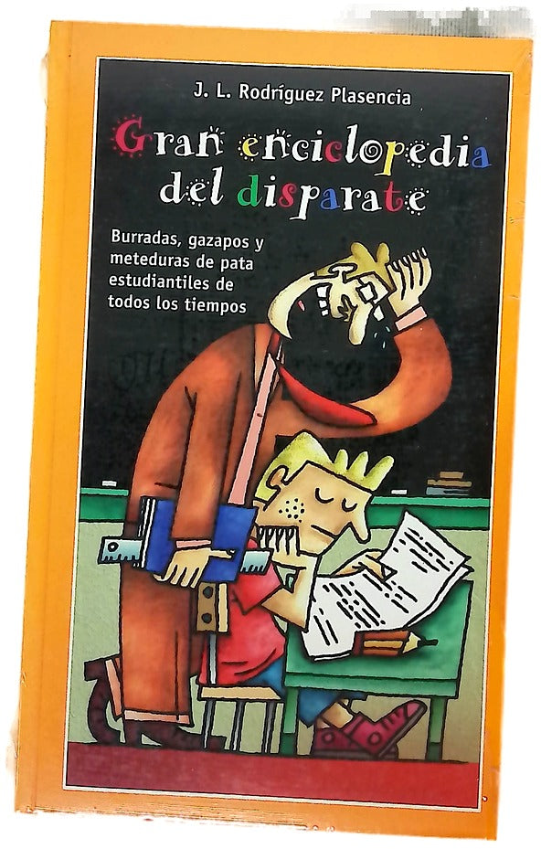 Gran enciclopedia del disparate : burradas, gazapos y meteduras de pata estudiantiles de todos los tiempos