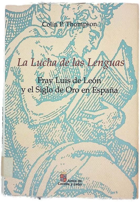 La lucha de las lenguas Fray Luis de León y el Siglo de Oro en España