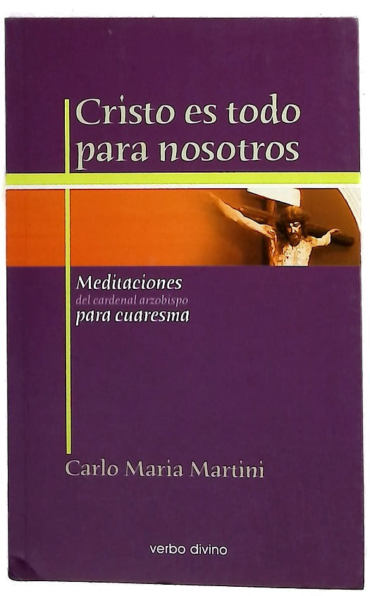 Cristo es todo para nosotros meditaciones del cardenal arzobispo para cuaresma