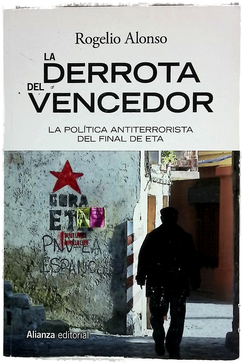 La derrota del vencedor : La política antiterrorista del final de ETA