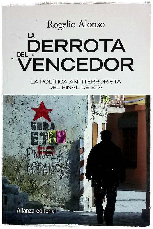 La derrota del vencedor : La política antiterrorista del final de ETA