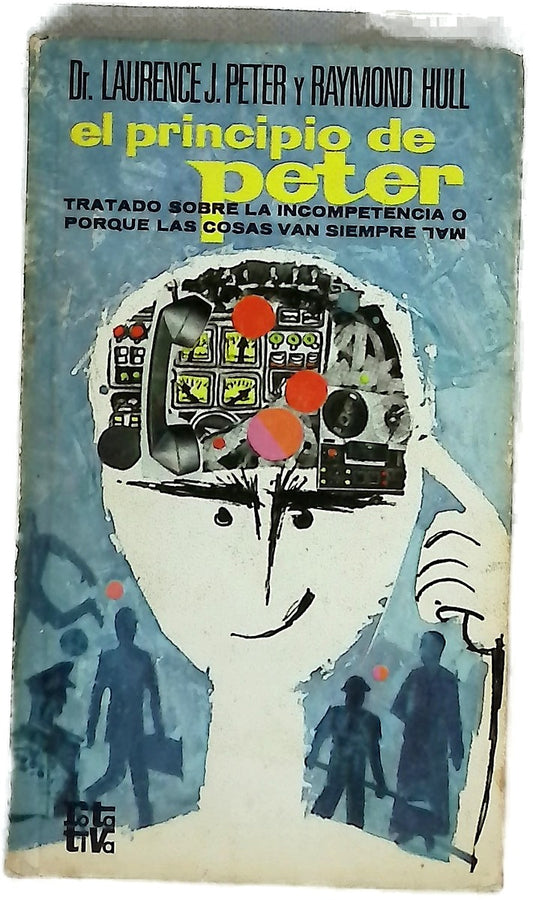 El principio de Peter tratado sobre la incompetencia o por qué las cosas van siempre mal