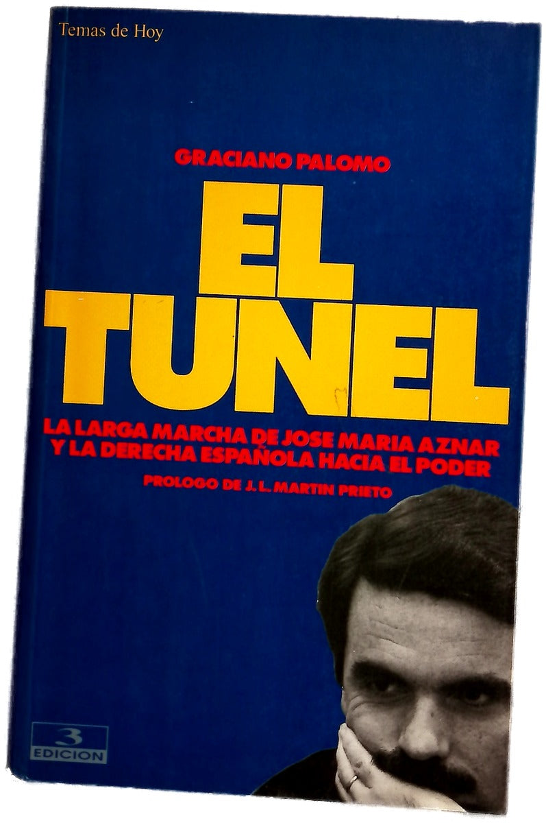 El túnel la larga marcha de José María Aznar y la derecha española hacia el poder