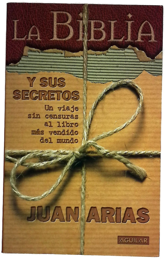 La Biblia y sus secretos un viaje sin censuras al libro más vendido del mundo