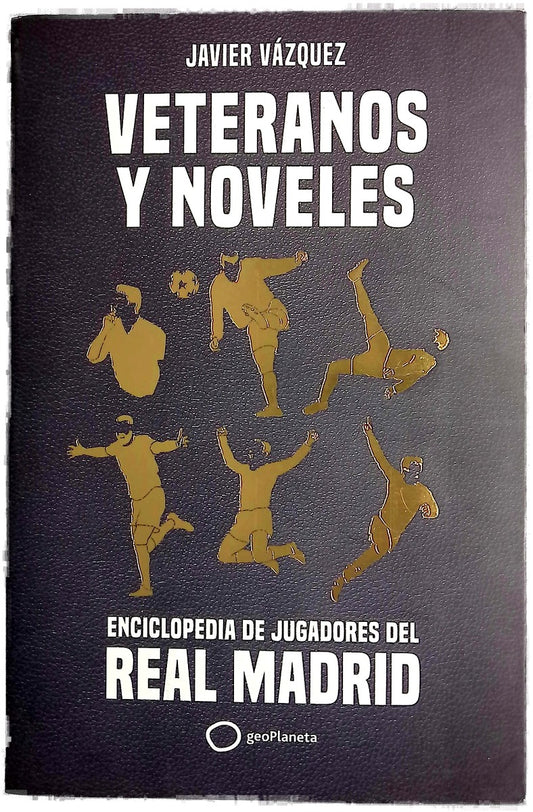 Veteranos y noveles : enciclopedia de jugadores del Real Madrid