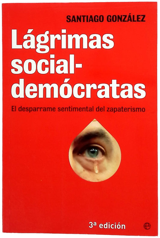 Lágrimas socialdemócratas : el desparrame sentimental del zapaterismo