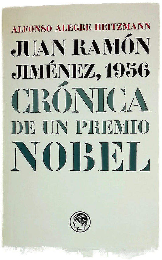 Juan Ramón Jiménez, 1956 crónica de un Premio Nobel : (memoria, cartas y documentos)