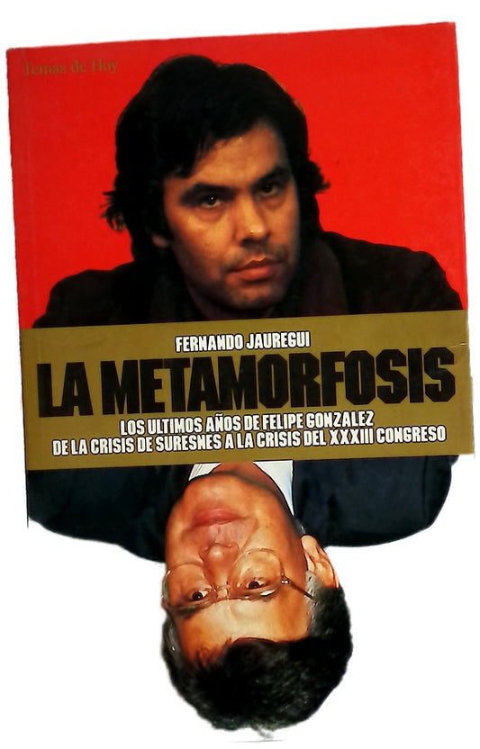 La metamorfosis los últimos años de Felipe González : de la crisis de Suresnes a la crisis del XVIII Congreso