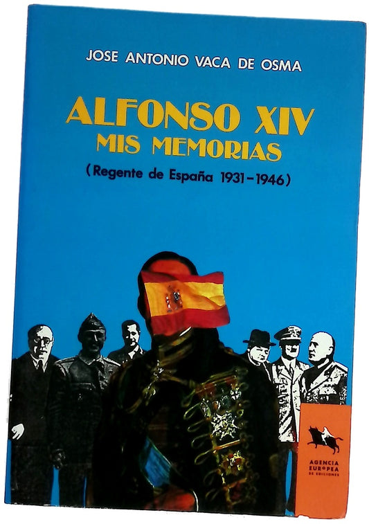 Alfonso XIV mis memorias : regente de España 1931-1946
