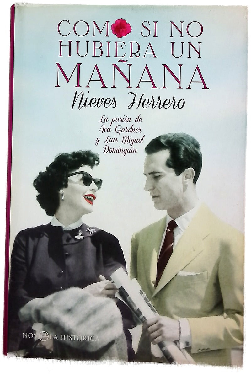 Como si no hubiera un mañana : la pasión de Ava Gardner y Luis Miguel Dominguín