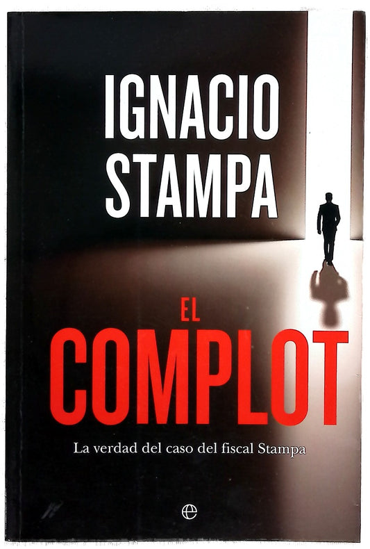 El complot : la verdad del caso del fiscal Stampa