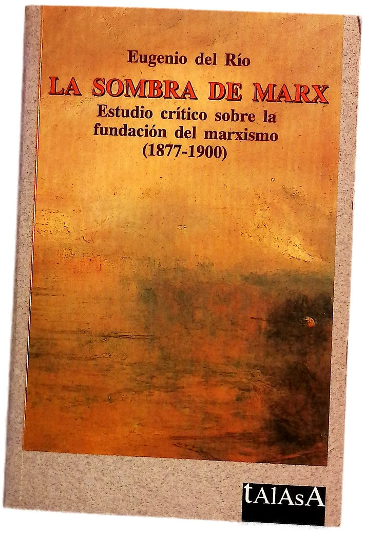 La sombra de Marx estudio crítico sobre la fundación del marxismo (1877-1900)