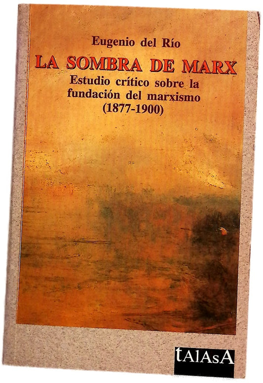 La sombra de Marx estudio crítico sobre la fundación del marxismo (1877-1900)