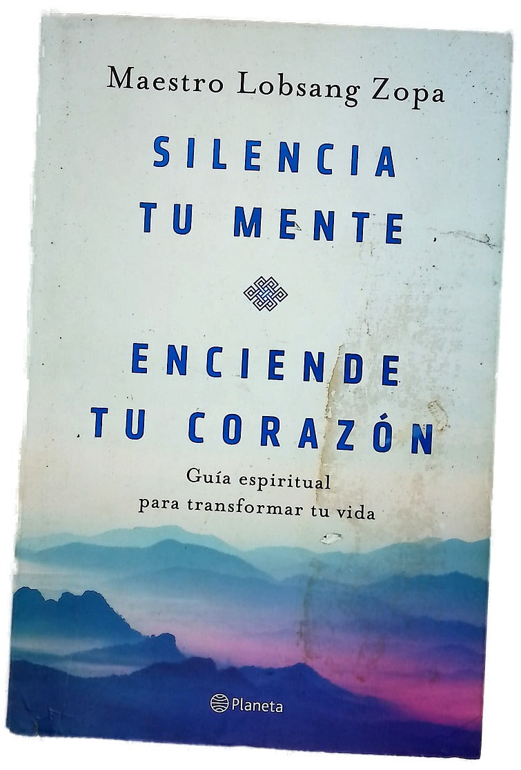 Silencia tu mente, enciende tu corazón : guía espiritual para transformar tu vida