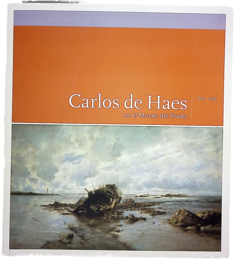 Carlos de Haes en el Museo del Prado 1826-1898 : catálogo razonado : Museo de Bellas Artes de Valencia del 22 de junio al 29 de agosto de 2004