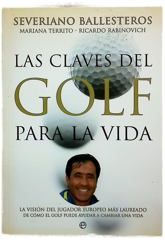 Las claves del golf para la vida la visión del jugador del golf europeo más laureado de cómo este deporte puede ayudar a cambiar una vida