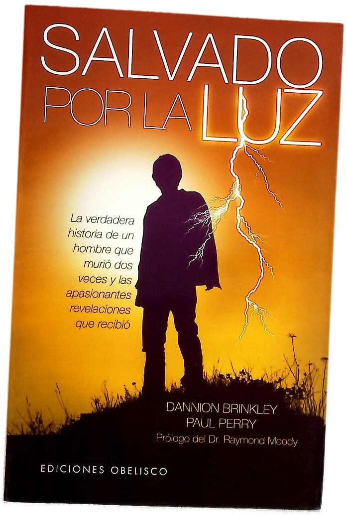 Salvado por la luz la verdadera historia de un hombre que murió dos veces y las apasionantes revelaciones que recibió