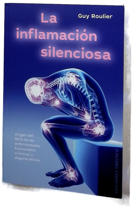 La inflamación silenciosa : origen del 80% de las enfermedades funcionales, crónicas y degenerativas